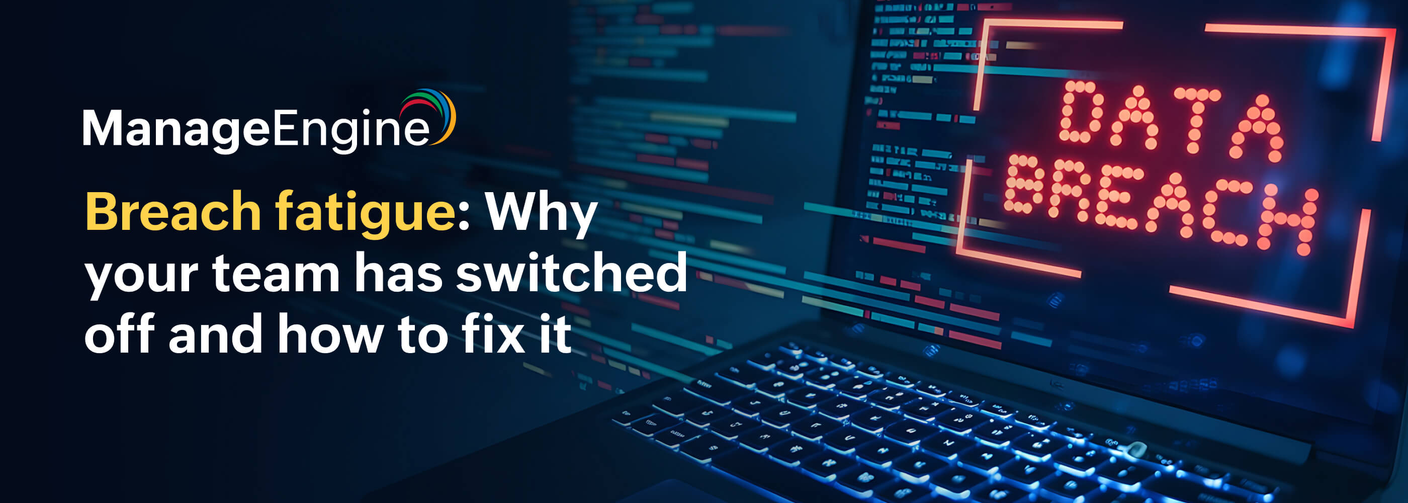 Breach fatigue: Why your team has switched off and how to fix it