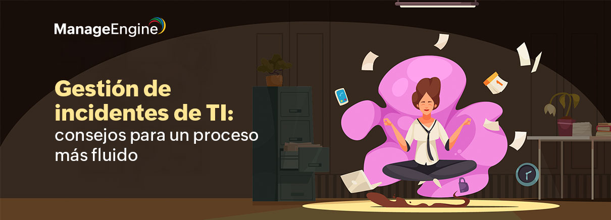 Los mejores consejos para una gestión de incidentes de TI más fluida