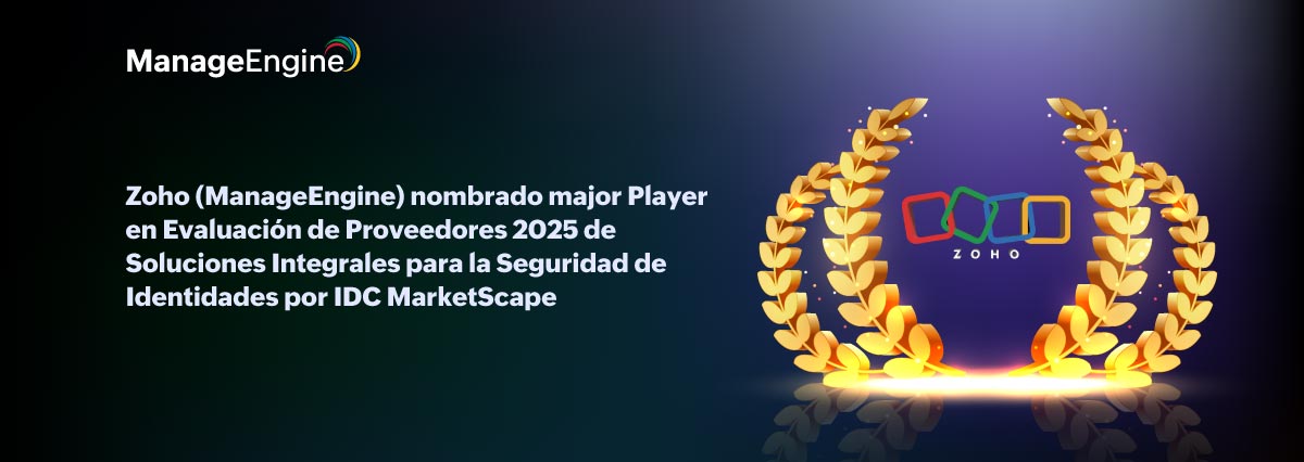Zoho Corporation (ManageEngine) nombrado Major Player en el IDC MarketScape: Evaluación de Proveedores 2025 de Soluciones Integrales para la Seguridad de Identidades 