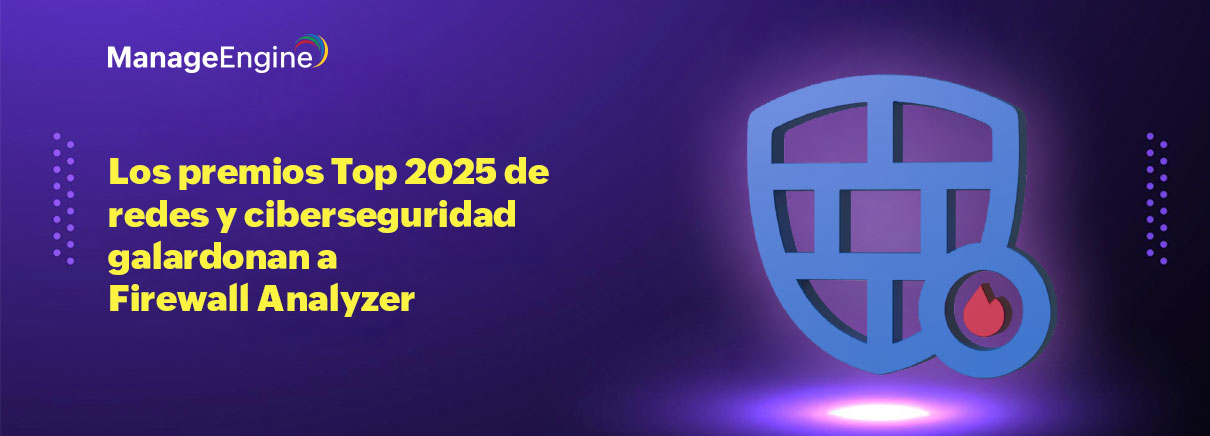 Los premios Top 2025 de redes y ciberseguridad galardonan a Firewall Analyzer