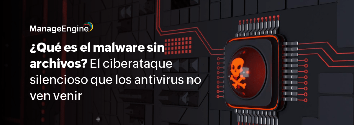 ¿Qué es el malware sin archivos? El ciberataque silencioso que los antivirus no ven venir