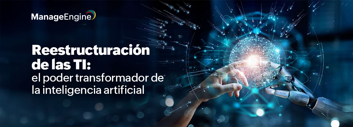 Reestructuración de las TI: el poder transformador de la inteligencia artificial