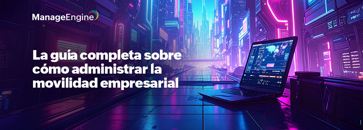 La guía completa sobre cómo administrar la movilidad empresarial