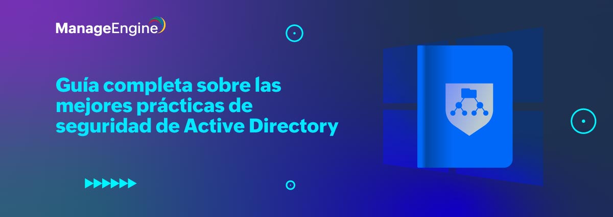 La guía completa para la seguridad de Active Directory: Proteja la infraestructura de identidad digital de su organización