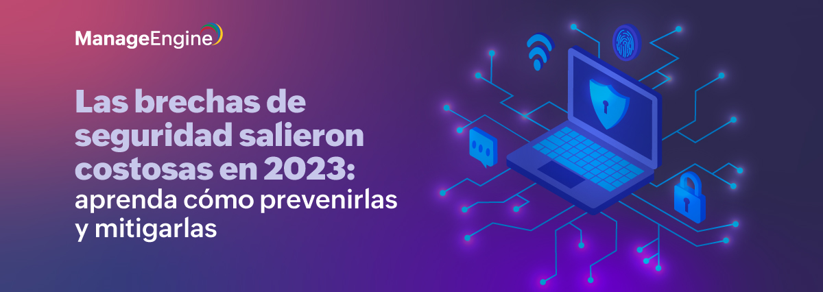 Las brechas de seguridad salieron costosas en 2023: aprenda cómo prevenirlas y mitigarlas