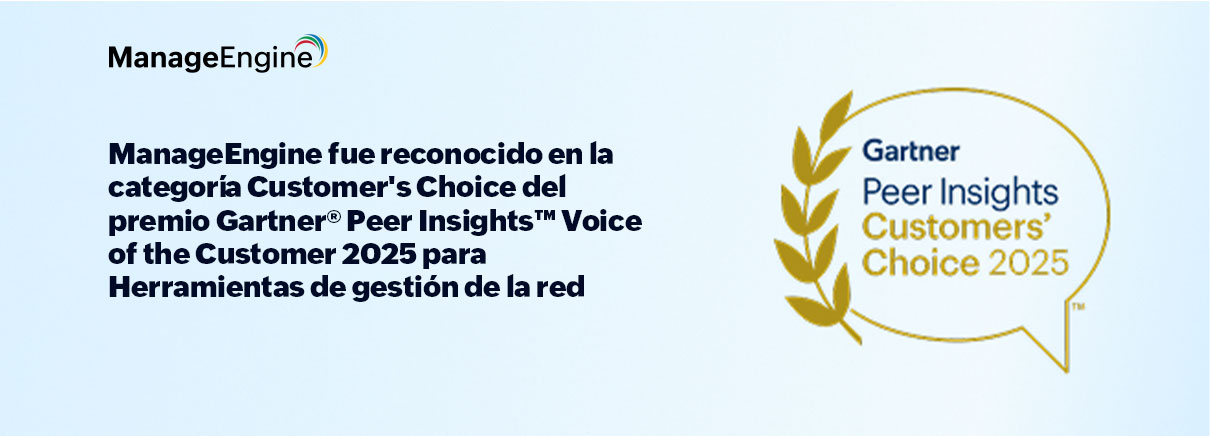 ManageEngine fue reconocido en la categoría Customer's Choice del premio Gartner® Peer Insights™ Voice of the Customer 2025 para Herramientas de gestión de la red