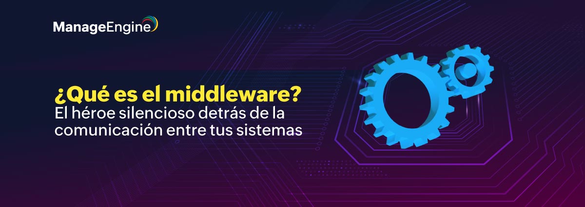 ¿Qué es el middleware? El héroe silencioso detrás de la comunicación entre tus sistemas