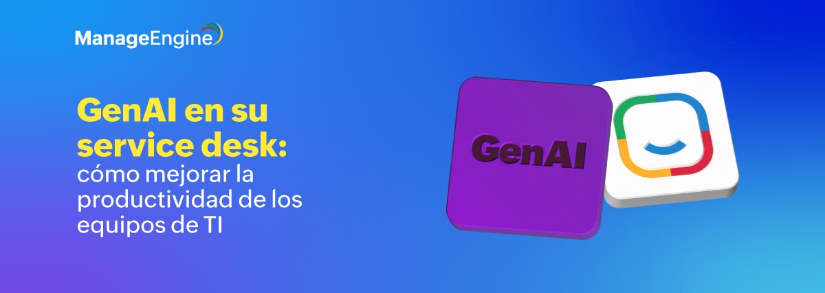GenAI en su service desk: cómo mejorar la productividad de los equipos de TI