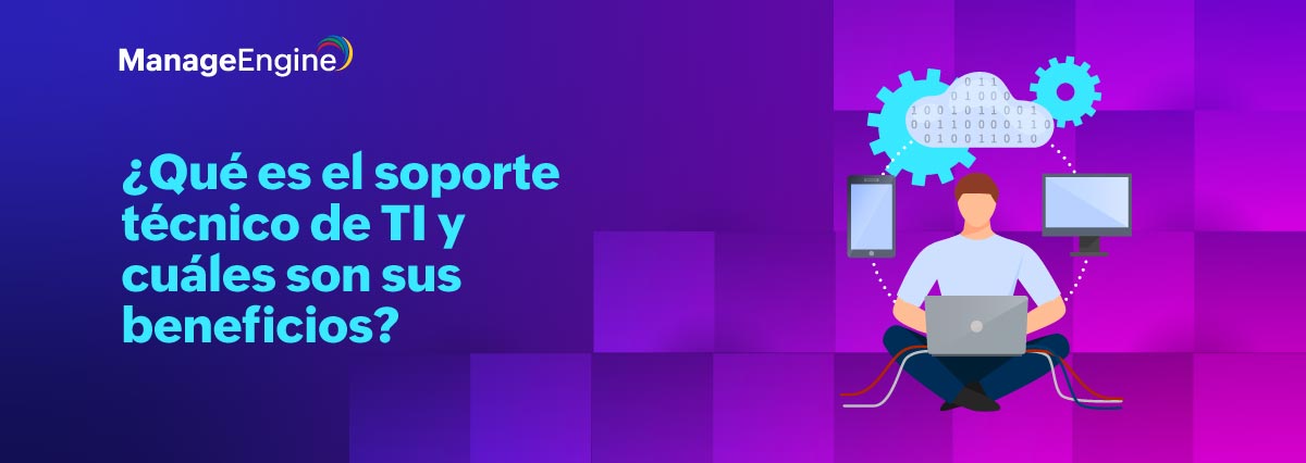   Qué es el soporte técnico de TI y cuáles son sus beneficios
