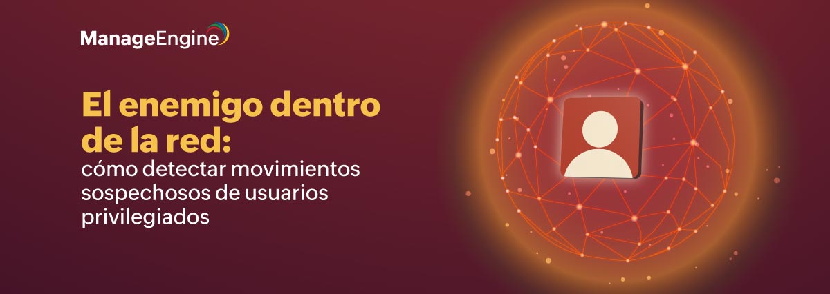 El enemigo dentro de la red: cómo detectar movimientos sospechosos de usuarios privilegiados 