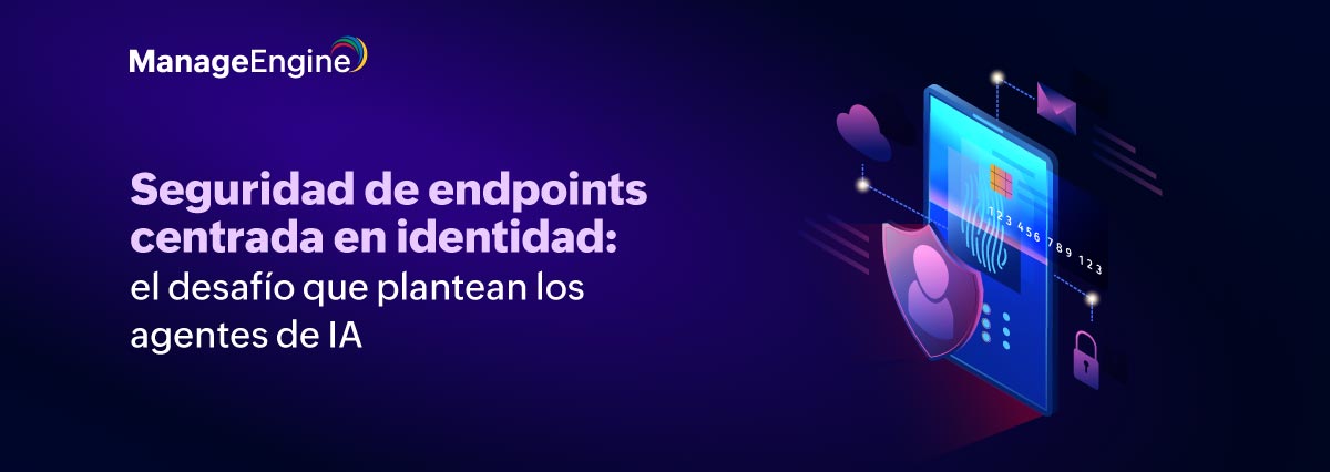 Seguridad de endpoints centrada en identidad: el desafío que plantean los agentes de IA 