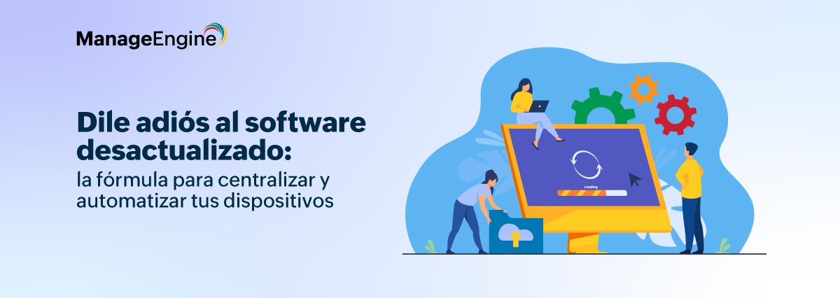 Dile adiós al software desactualizado: la fórmula para centralizar y automatizar tus dispositivos 