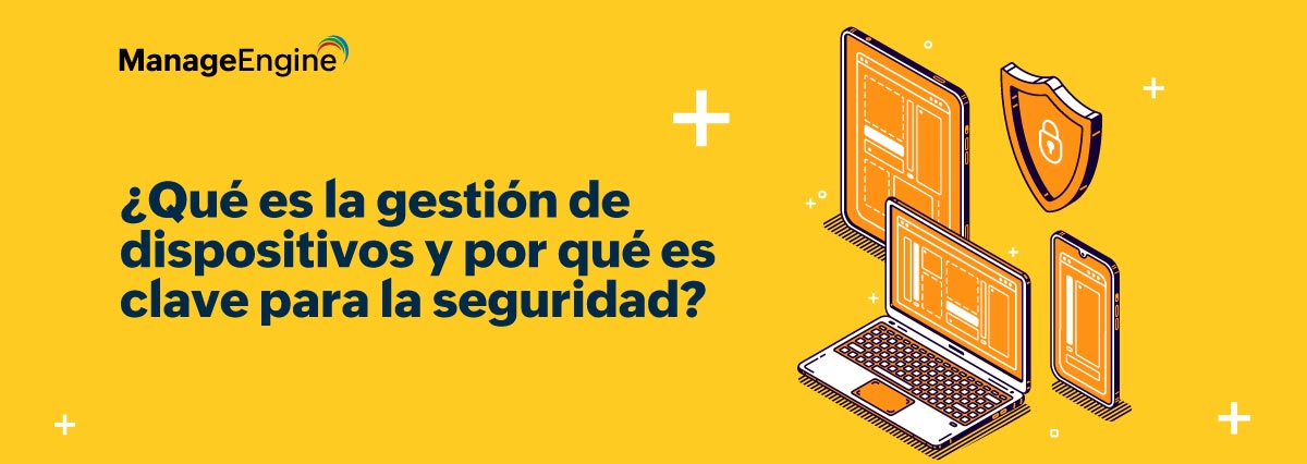 La seguridad no está en el dispositivo, está en cómo lo gestionas 