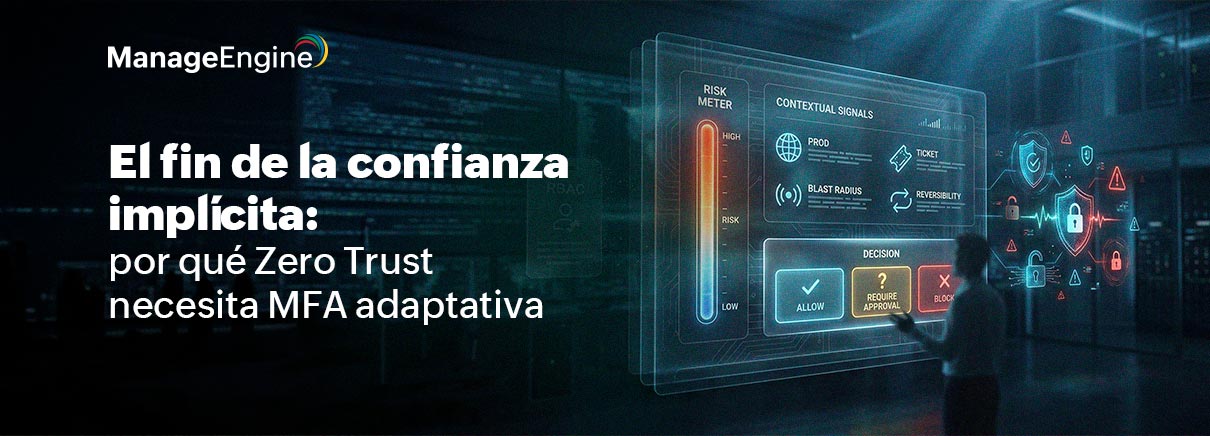 El fin de la confianza implícita: por qué Zero Trust necesita MFA adaptativa 