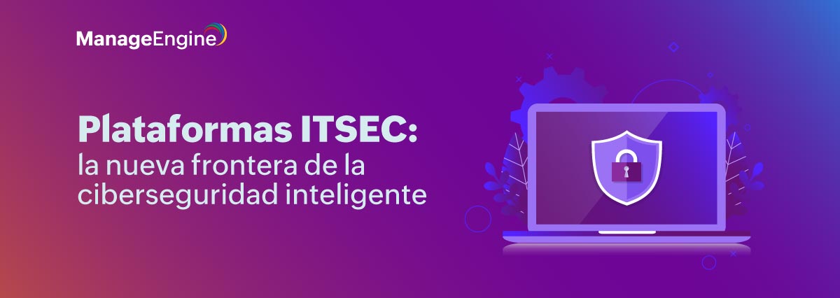Plataformas ITSEC: la nueva frontera de la ciberseguridad inteligente 