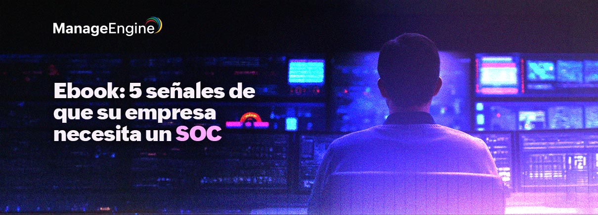 Ebook: 5 señales de que su empresa necesita un SOC  