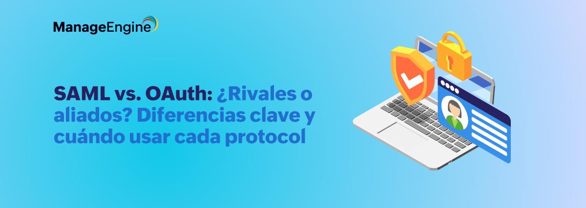 SAML vs. OAuth: ¿Rivales o aliados? Diferencias clave y cuándo usar cada protocolo 