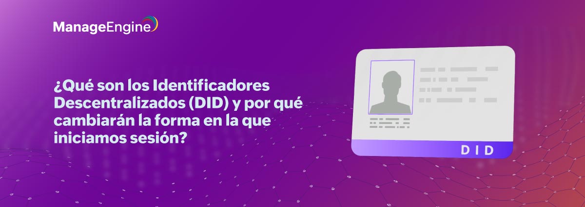 ¿Qué son los Identificadores Descentralizados (DID) y por qué cambiarán la forma en la que iniciamos sesión? 