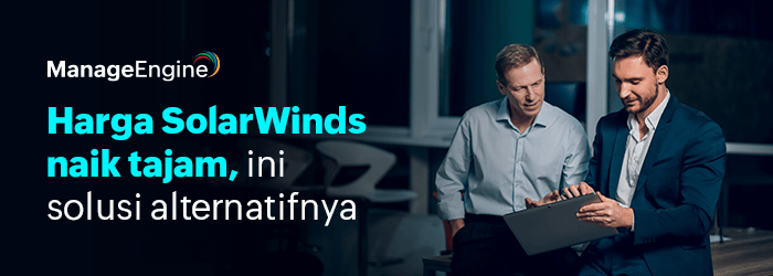 SolarWinds menaikkan harga renewal hingga 300%: Saatnya beralih ke ManageEngine