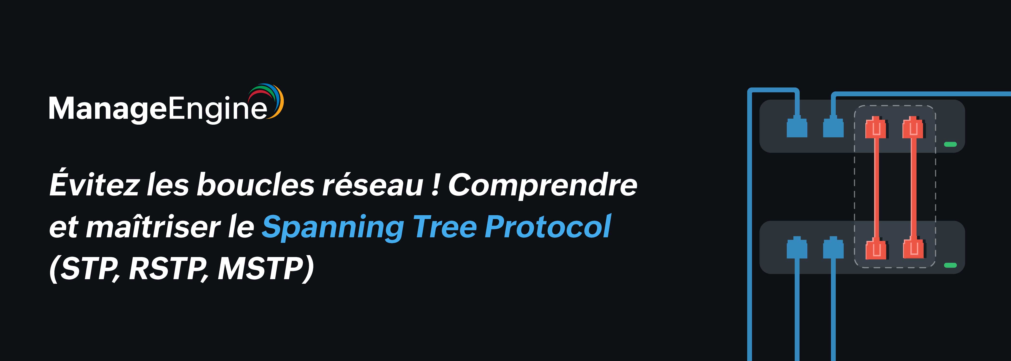 STP, RSTP ou MSTP : quel protocole choisir pour un réseau d’entreprise performant ?