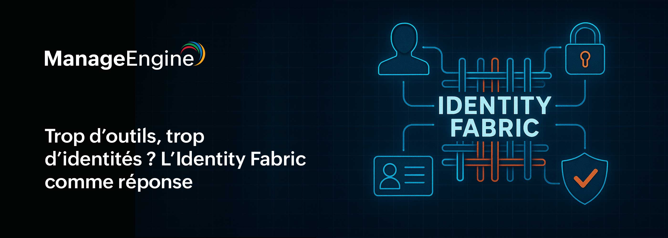 Identity Fabric : Unifier, sécuriser et optimiser les accès dans les entreprises modernes