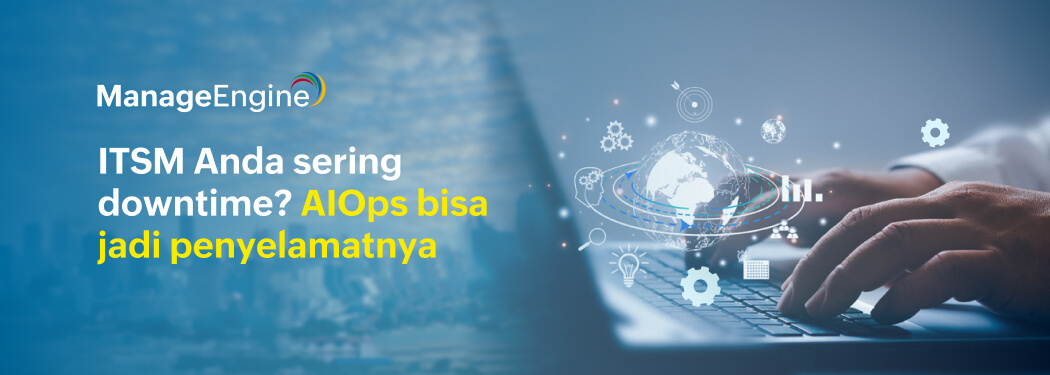 Integrasi AIOps dan ITSM: Kunci Mengurangi Downtime