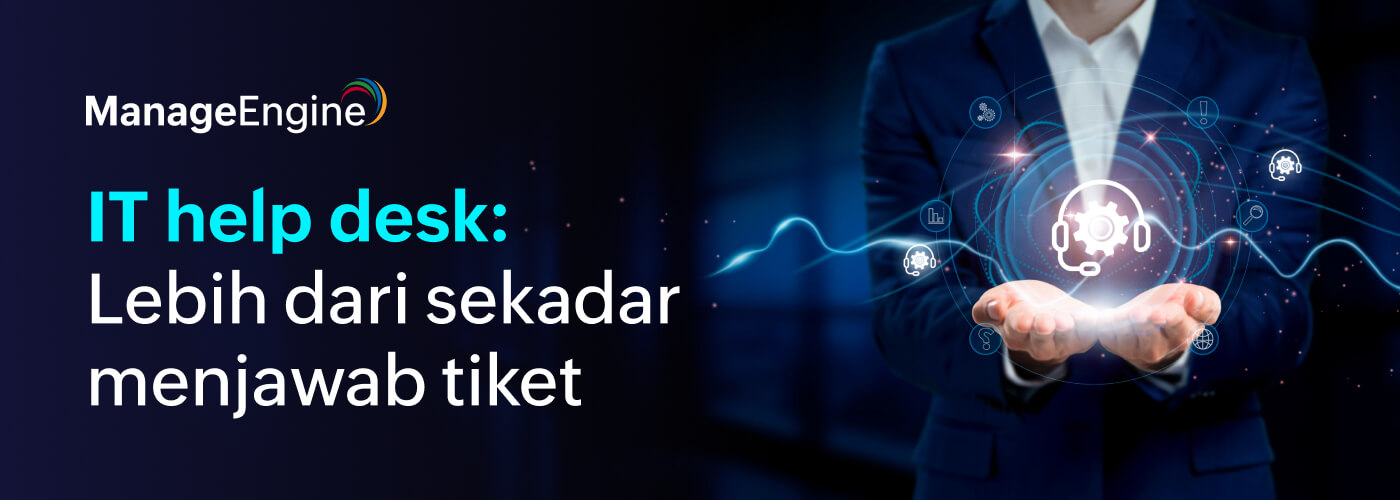 Apa itu IT help desk? Pengertian, fungsi, dan solusi help desk software untuk bisnis