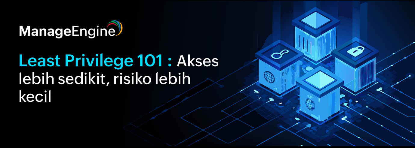 Least Privilege 101: Cara menerapkan akses minimum untuk keamanan perusahaan