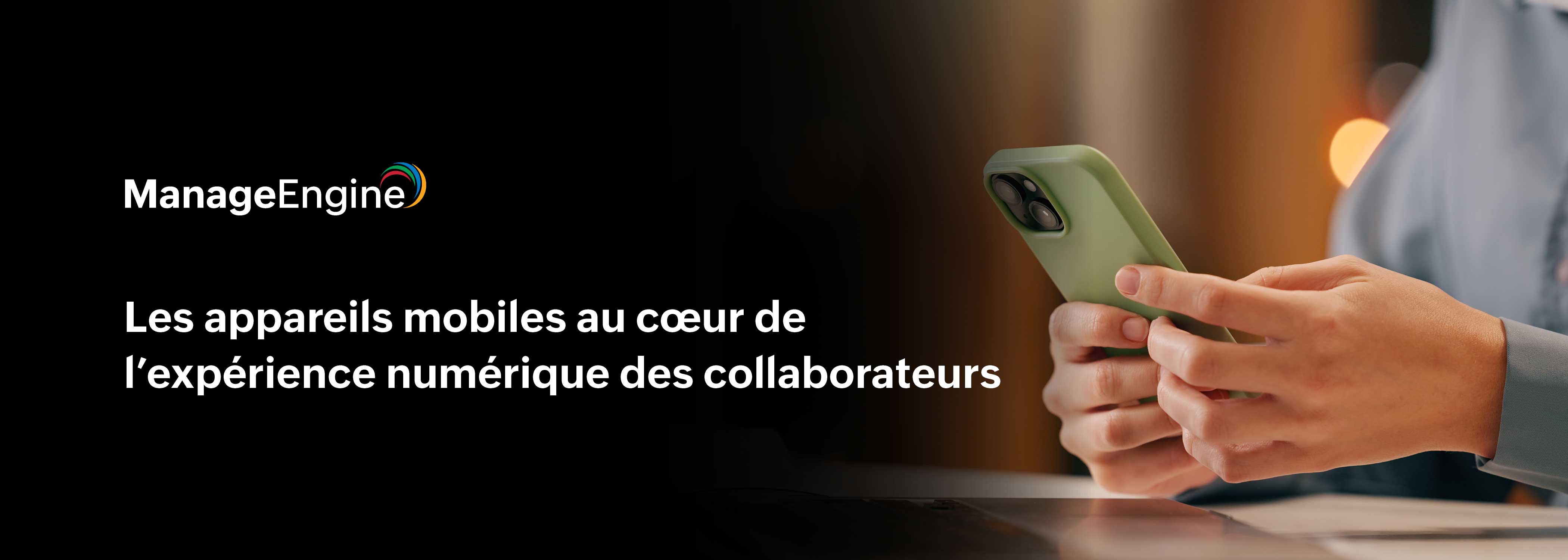 De la gestion à l’expérience : repenser les appareils mobiles au service des collaborateurs