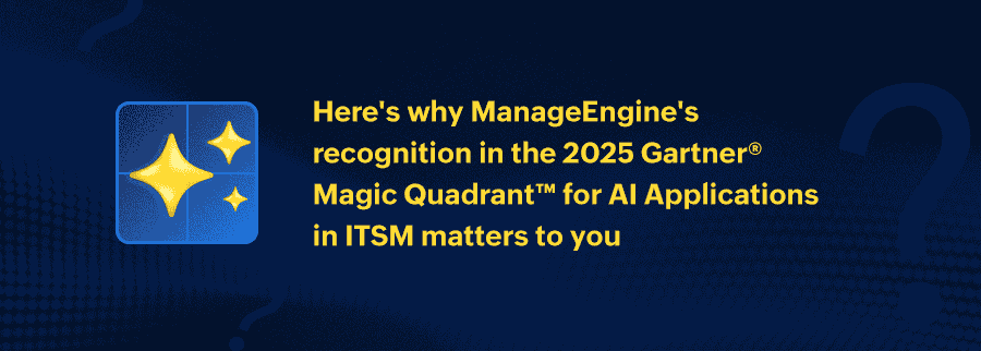 ManageEngine masuk dalam 2025 Gartner® Magic Quadrant™ untuk AI Applications pada ITSM
