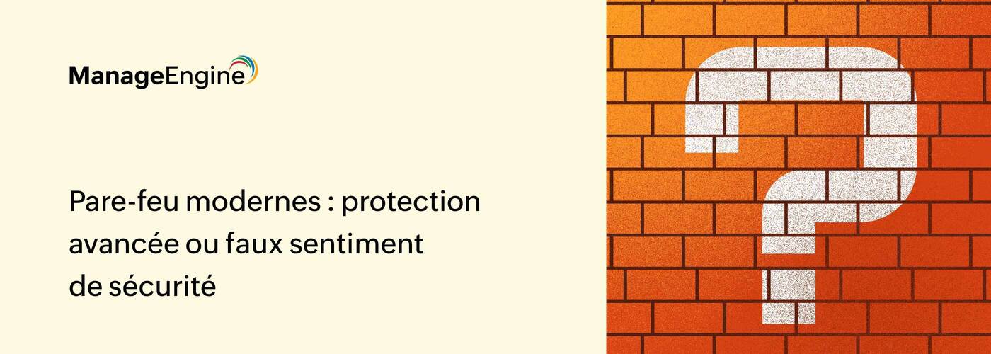 Les risques cachés des pare-feu modernes et comment les maîtriser ? 