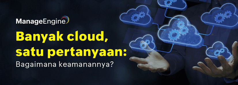 Multi-Cloud Security: Strategi Mengamankan Lingkungan Cloud di Berbagai Platform