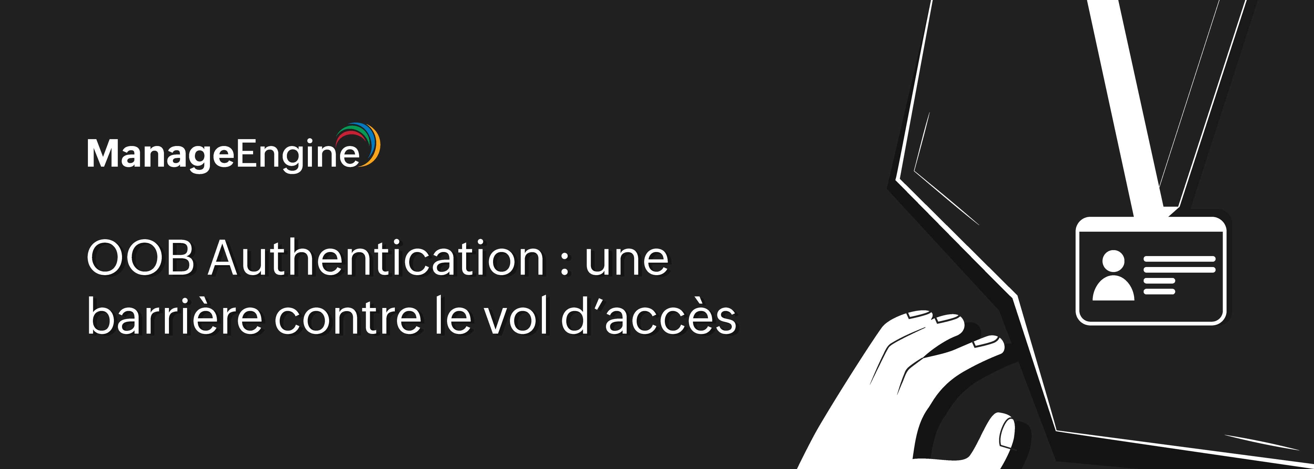 Comment l’authentication OOB renforce la sécurité et automatise la gestion des identités