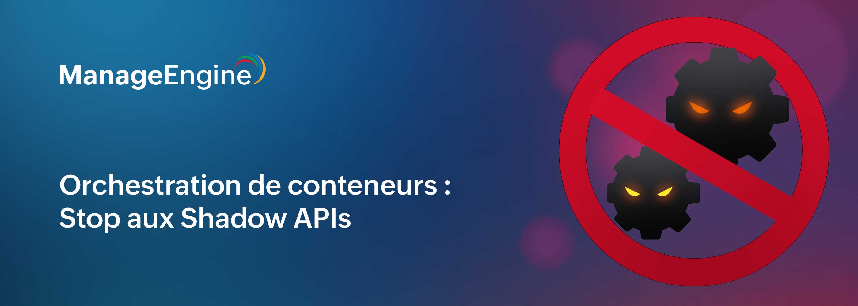 Orchestration de conteneurs : sécuriser clusters Kubernetes et éliminer les Shadow APIs 