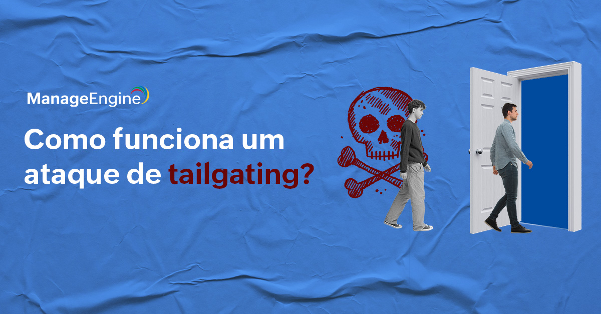 Tailgating: o que é esse tipo de ataque, como ele acontece na prática, os riscos envolvidos e o que você .pode fazer para evitá-lo