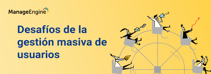 Desafíos en la gestión masiva de usuarios