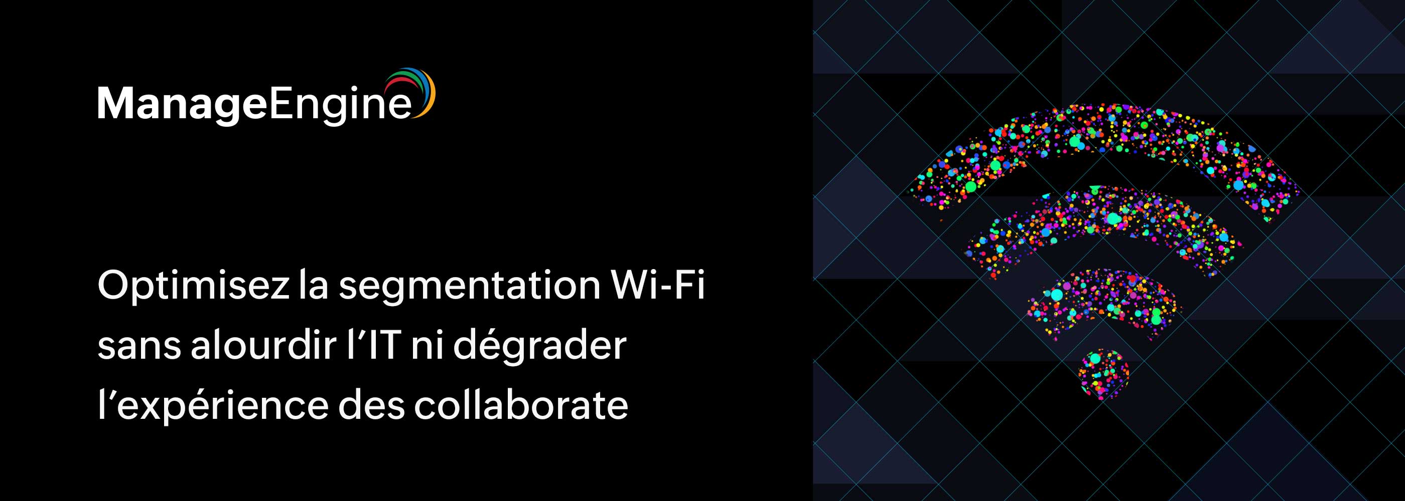 Wi-Fi d’entreprise : maîtrisez la complexité des SSID avec une supervision unifiée