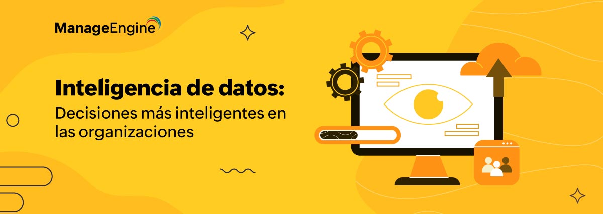 Inteligencia de datos: Decisiones más inteligentes en las organizaciones 