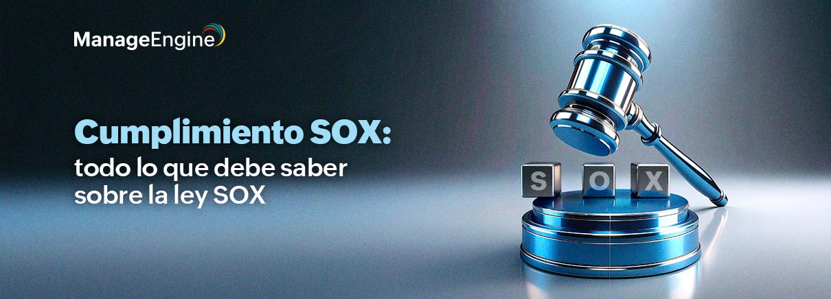 Cumplimiento SOX: todo lo que debe saber 