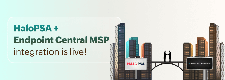 Unify and conquer: Introducing the seamless integration of HaloPSA with Endpoint Central MSP