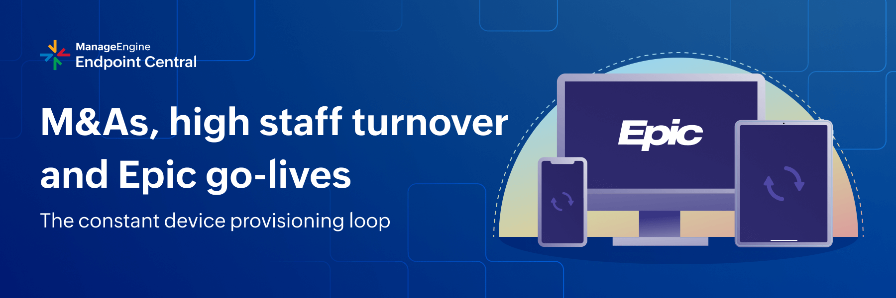 Device provisioning struggles due to M&As, high staff turnovers, and Epic go-lives