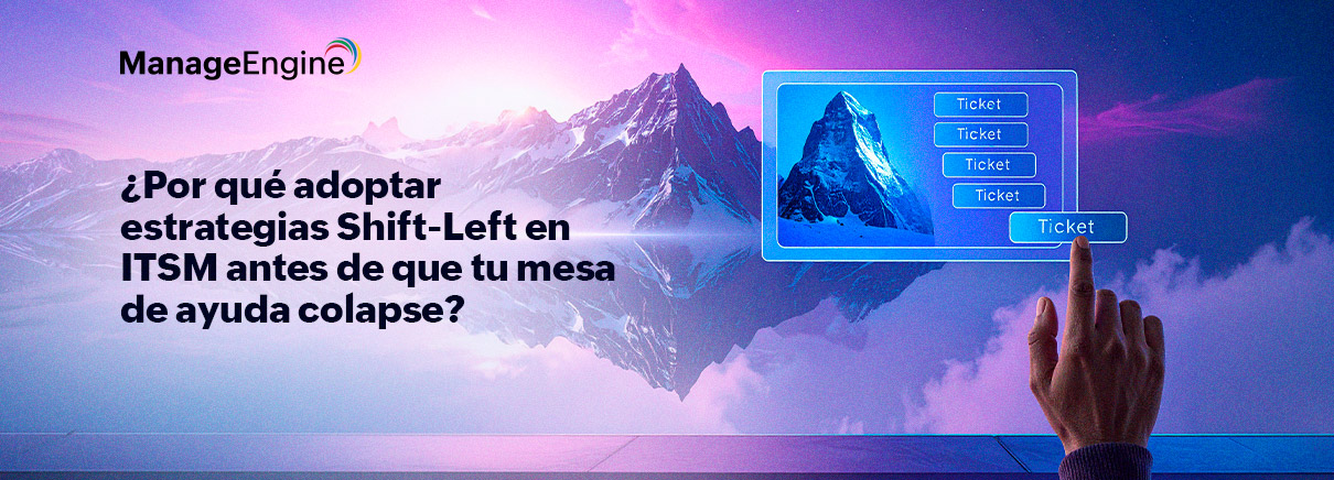 ¿Por qué adoptar estrategias Shift-Left en ITSM antes de que tu mesa de ayuda colapse?